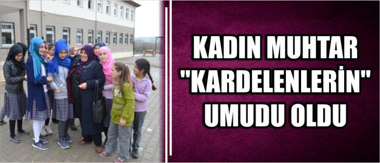 Kadın Muhtar "Kardelenlerin" Umudu Oldu