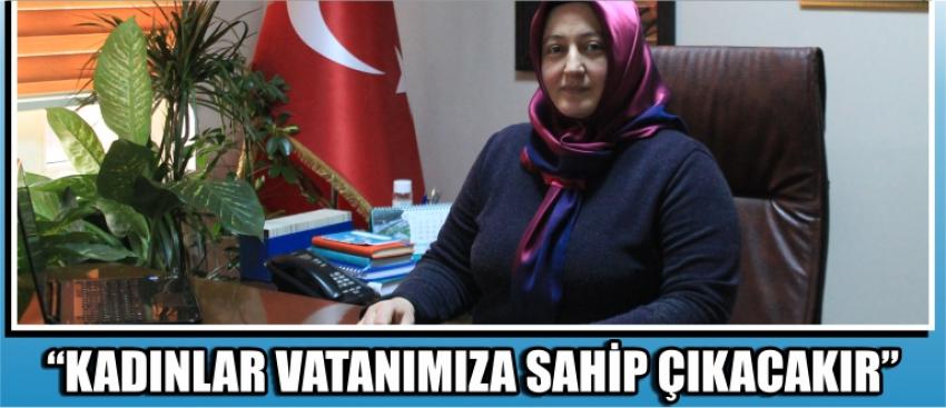 “Kadınlar Vatanımıza Sahip Çıkacakır”