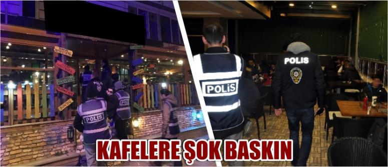 Kafelere Şok Baskın