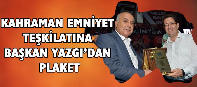 Kahraman Emniyet Teşkilatına Başkan Yazgı’dan Plaket