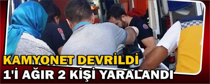 Kamyonet Devrildi 1’i Ağır 2 Kişi Yaralandı