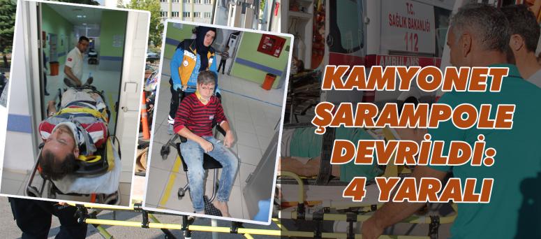 KAMYONET ŞARAMPOLE DEVRİLDİ: 4 YARALI