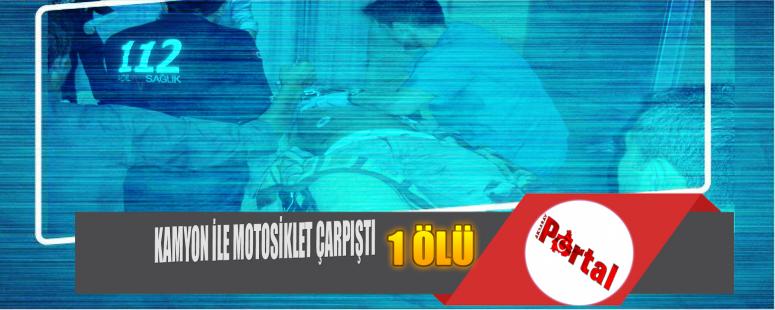 Kamyon İle Motosiklet Çarpıştı 1 Ölü