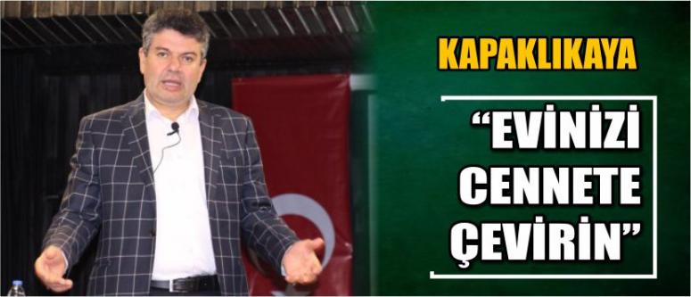 Kapaklıkaya “Evinizi Cennete Çevirin”