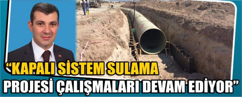  “Kapalı Sistem Sulama Projesi Çalışmaları Devam Ediyor”