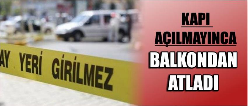 Kapı Açılmayınca Balkondan Atladı