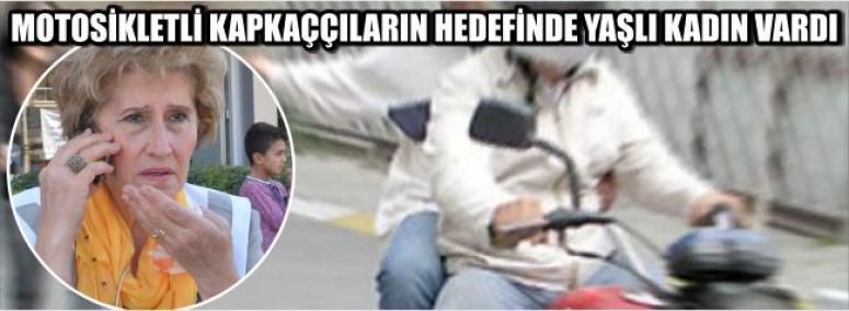 Motosikletli Kapkaççıların Hedefinde Yaşlı Kadın Vardı