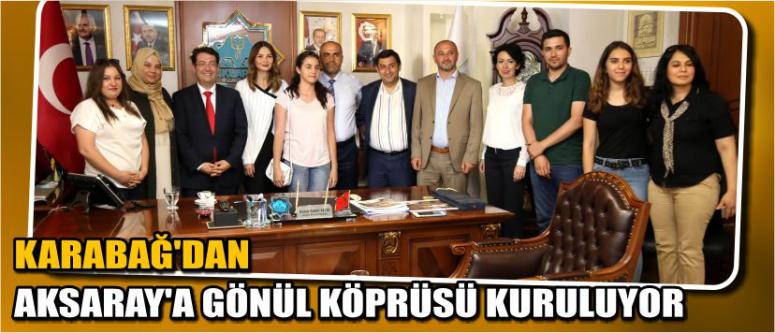 Karabağ’dan Aksaray’a Gönül Köprüsü Kuruluyor