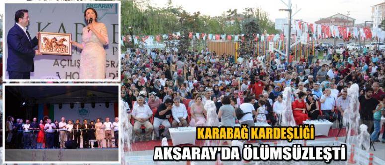 Karabağ Kardeşliği Aksaray’da Ölümsüzleşti