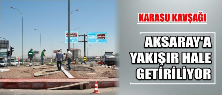 Karasu Kavşağı Aksaray’a Yakışır Hale Getiriliyor