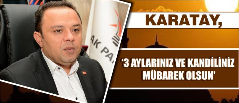 Karatay, ‘3 Aylarınız Ve Kandiliniz Mübarek Olsun’