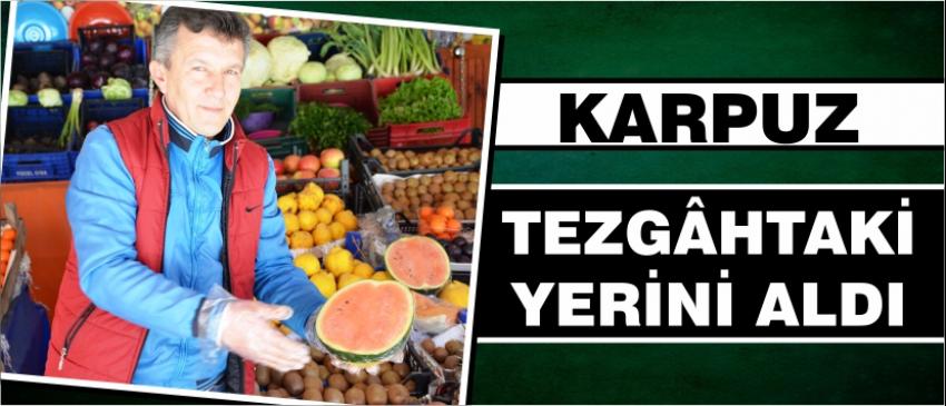  Karpuz Tezgâhtaki Yerini Aldı