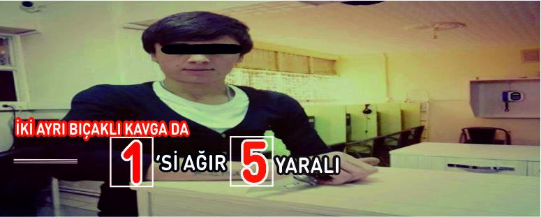 2 Ayrı Bıçaklı Kavga Da 1’si Ağır 5 Yaralı 