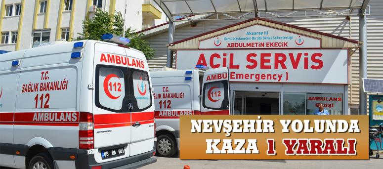 Nevşehir Yolunda Kaza 1 Yaralı