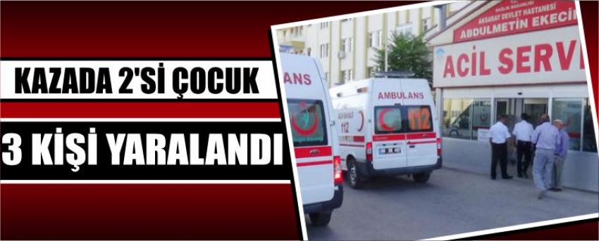 Kazada 2’si Çocuk 3 Kişi Yaralandı