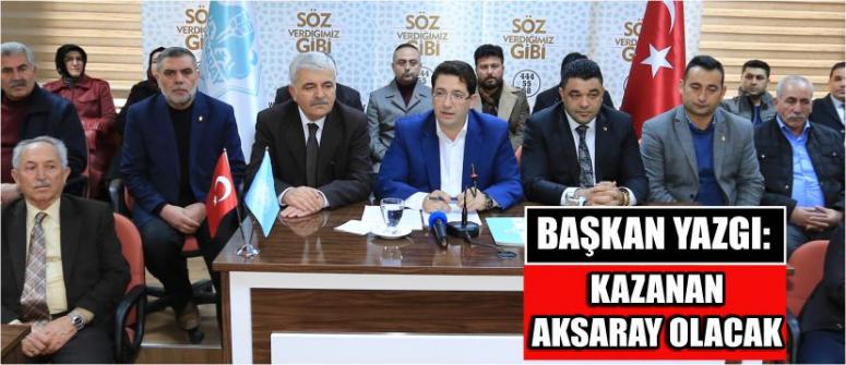 Başkan Yazgı: Kazanan Aksaray Olacak