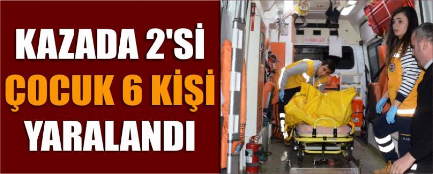 Kazada 2’si Çocuk 6 Kişi Yaralandı