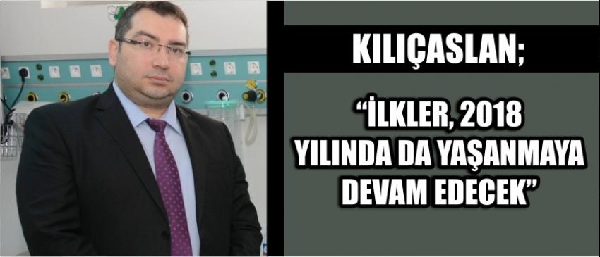  Kılıçaslan;“İlkler, 2018 Yılında Da Yaşanmaya Devam Edecek”