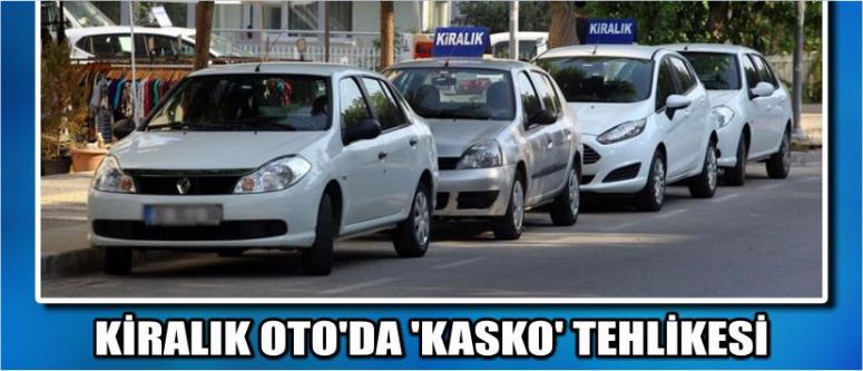 Kiralık Oto’da ‘Kasko’ Tehlikesi