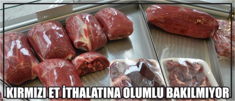 Kırmızı Et İthalatına Olumlu Bakılmıyor