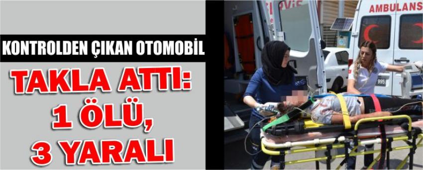 Kontrolden Çıkan Otomobil Takla Attı: 1 Ölü, 3 Yaralı