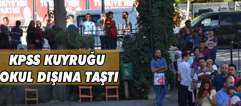 KPSS KUYRUĞU OKUL DIŞINA TAŞTI