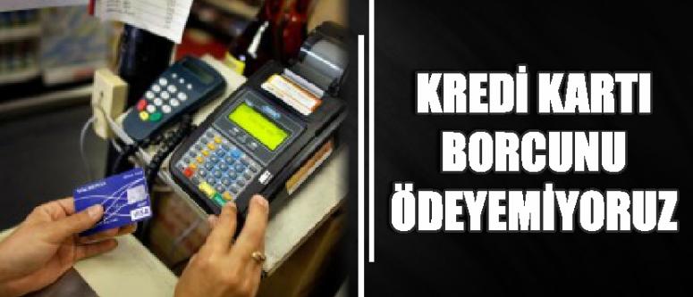 Kredi Kartı Borcunu Ödeyemiyoruz
