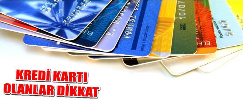 Kredi Kartı Olanlar Dikkat