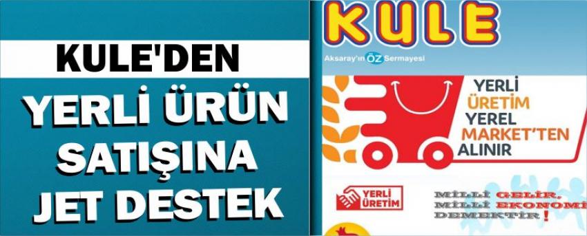 Kule’den Yerli Ürün Satışına Jet Destek 