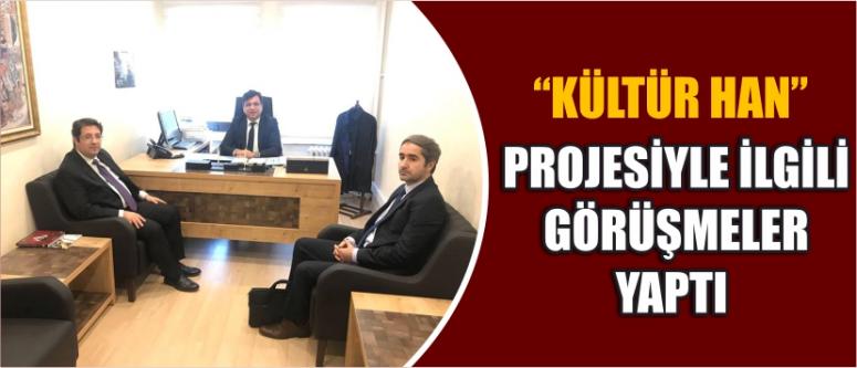  “Kültür Han” Projesiyle İlgili Görüşmeler Yaptı