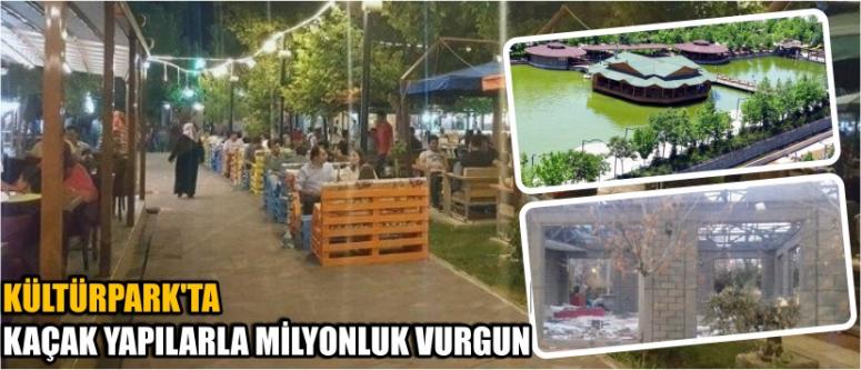 Kültür Park'ta Kaçak Yapılarla Milyonluk Vurgun