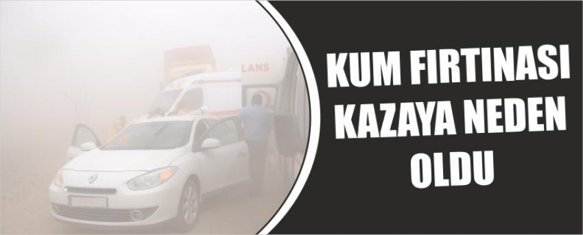 Kum Fırtınası Kazaya Neden Oldu