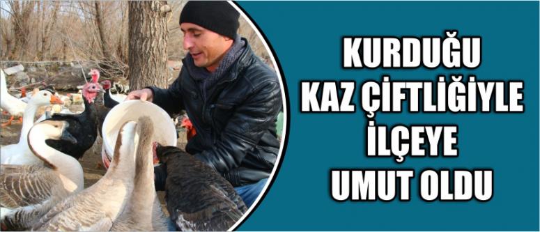 Kurduğu Kaz Çiftliğiyle İlçeye Umut Oldu