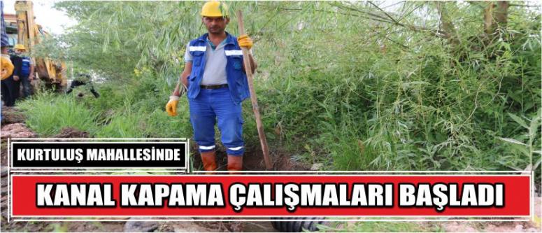 Kurtuluş Mahallesinde Kanal Kapama Çalışmaları Başladı