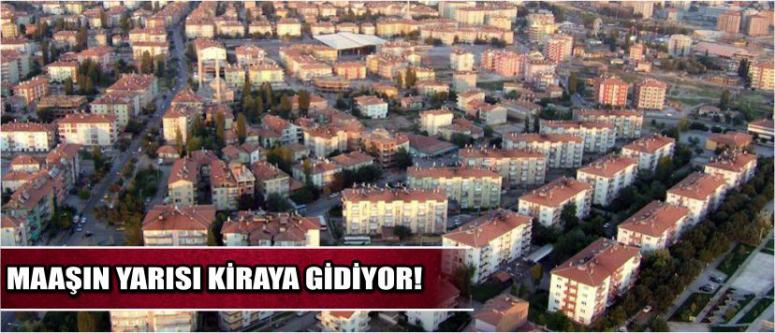 Maaşın Yarısı Kiraya Gidiyor!