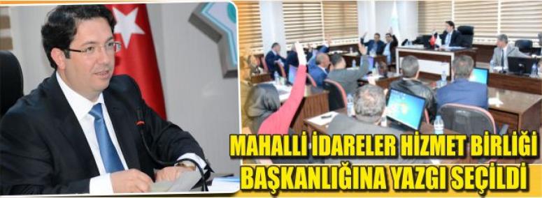 Mahalli İdareler Hizmet Birliği Başkanlığına Yazgı Seçildi