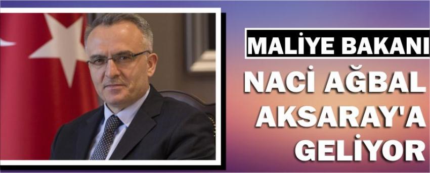 Maliye Bakanı Naci Ağbal Aksaray’a Geliyor