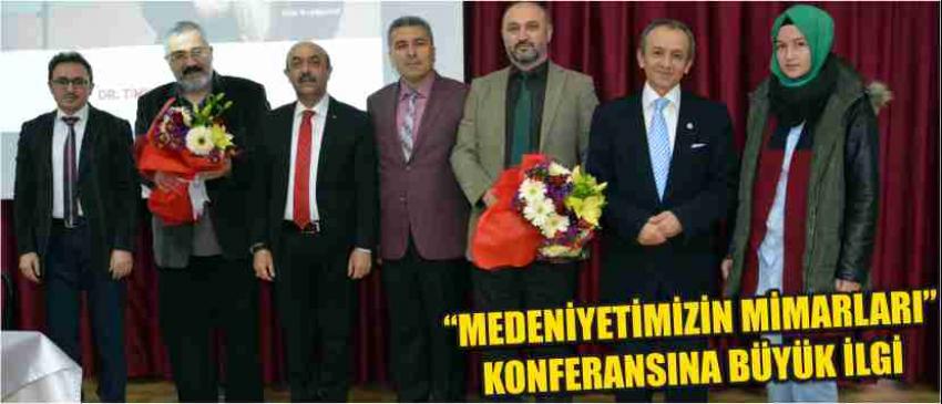 “Medeniyetimizin Mimarları” Konferansına Büyük İlgi