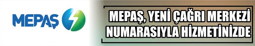 Mepaş, Yeni Çağrı Merkezi Numarasıyla Hizmetinizde