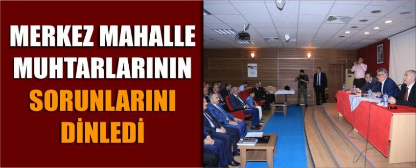 Merkez Mahalle Muhtarlarının Sorunlarını Dinledi