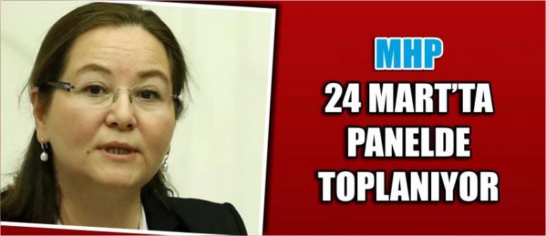 Mhp 24 Mart’ta Panelde Toplanıyor