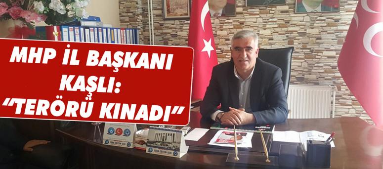 Mhp il başkanı kaşlı: “terörü kınadı”