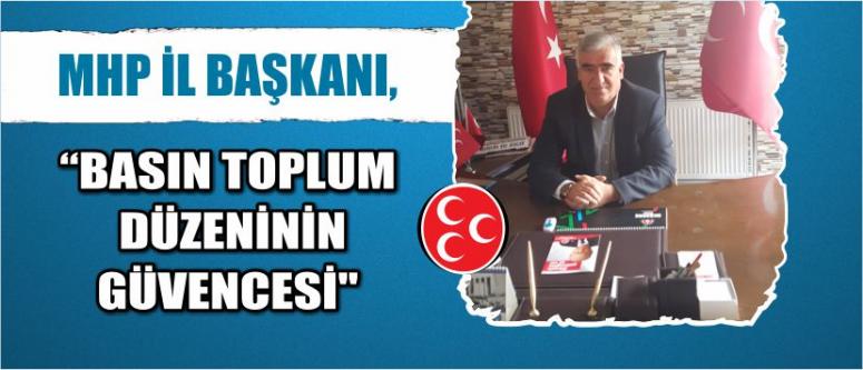 Mhp İl Başkanı, "Basın Toplum Düzeninin Güvencesi"