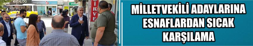 Milletvekili Adaylarına Esnaflardan Sıcak Karşılama