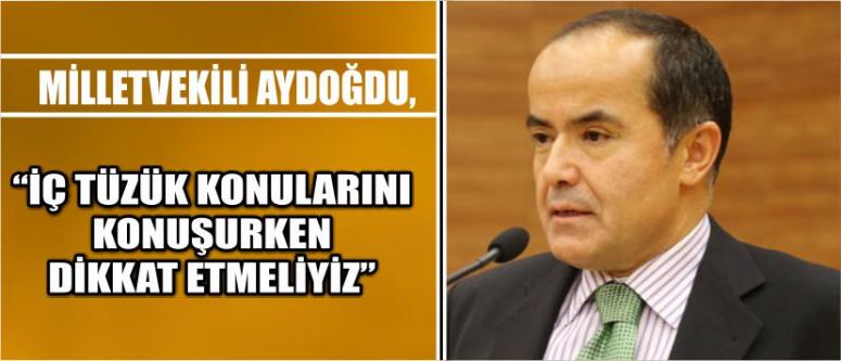 Milletvekili Aydoğdu, “İç Tüzük Konularını Konuşurken Dikkat Etmeliyiz”