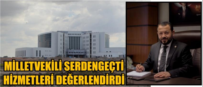 Milletvekili Serdengeçti Hizmetleri Değerlendirdi