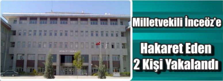 Milletvekili İnceöz’e Hakaret Eden 2 Kişi Yakalandı