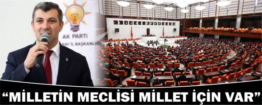“Milletin Meclisi Millet İçin Var”