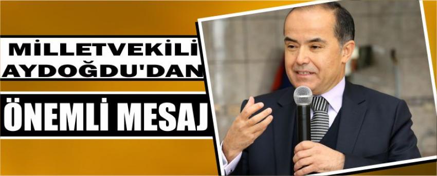 Milletvekili Aydoğdu’dan Önemli Mesaj