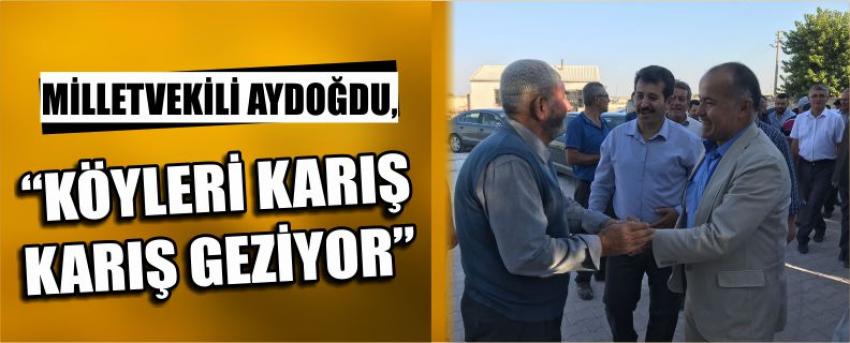 Milletvekili Aydoğdu, “Köyleri Karış Karış Geziyor”